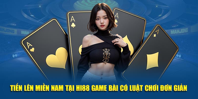 Tiến Lên Miền Nam tại Hi88 game bài có luật chơi đơn giản