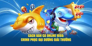 Cách Bắn Cá Online Hi88: Chinh Phục Đại Dương Giải Thưởng