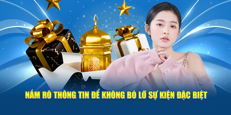 Nắm rõ thông tin để không bỏ lỡ sự kiện đặc biệt